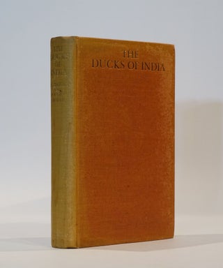 Item #44134 The Ducks of India. Their Habits, Breeding Grounds and Migrations; together with...