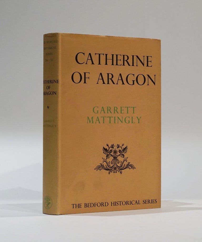 Item #44174 Catherine of Aragon (The Bedford Historical Series). Garrett Mattingly.