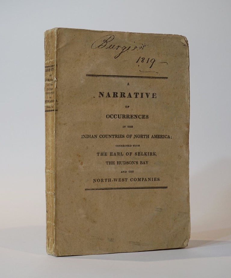 Item #44503 A Narrative of Occurrences in the Indian Countries of North America, since the Connexion of The Right Hon. The Earl Selkirk with the Hudson's Bay Company. Samuel Hull Wilcocke.