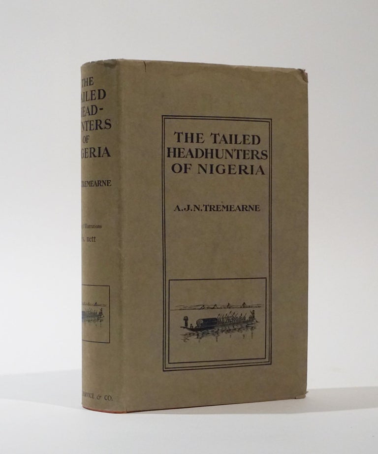 Item #44535 The Tailed Head-Hunters of Nigeria. An account of an official's seven years' experiences in the northern Nigerian pagan belt, and a description of the manners, habits, and customs of the native tribes. With 38 Illustrations & a Map. A. J. N. Tremearne.