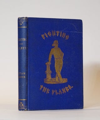 Item #44569 Fighting the Flames!or Twenty-Seven Years in the Montreal Fire Brigade: A Record of...
