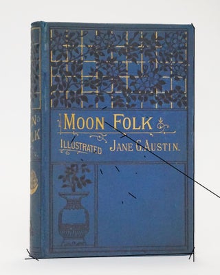 Item #4489 Moon Folk, a True Account of the Home of Fairy Tales. Jane G. Austin