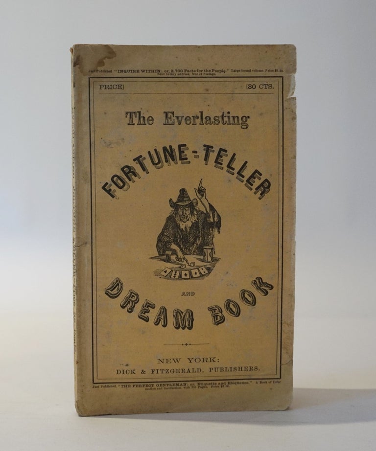 Item #44969 The Everlasting Fortune-Teller and Magnetic Dream Book, containing the art of foretelling events by cards, dice, dominos &c., with a variety of charms and ceremonies, to be used on particular days. And also containing The Oraculum; or, The Book of Fate.