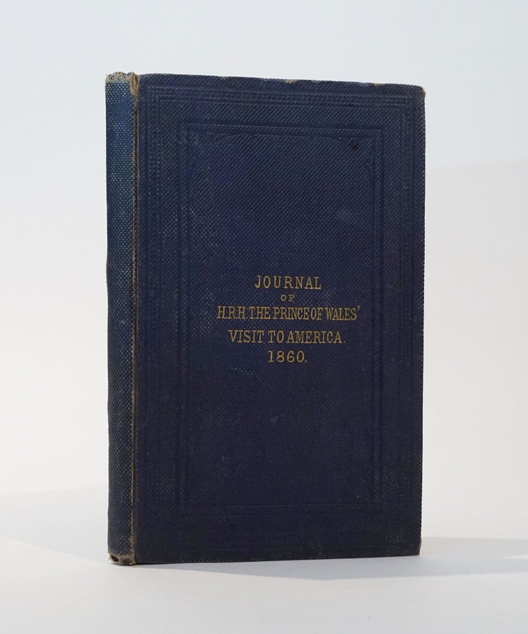 Item #44989 Journal of the Progress of the H.R.H. The Prince of Wales Through British North America; and His Visit to the United States, 10th July to 15th November, 1860. Gardner D. Engleheart.