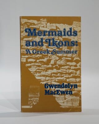 Item #45072 Mermaids and Ikons: A Greek Summer. Gwendolyn MacEwen