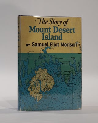 Item #45297 The Story of Mount Desert Island. Samuel Eliot Morison