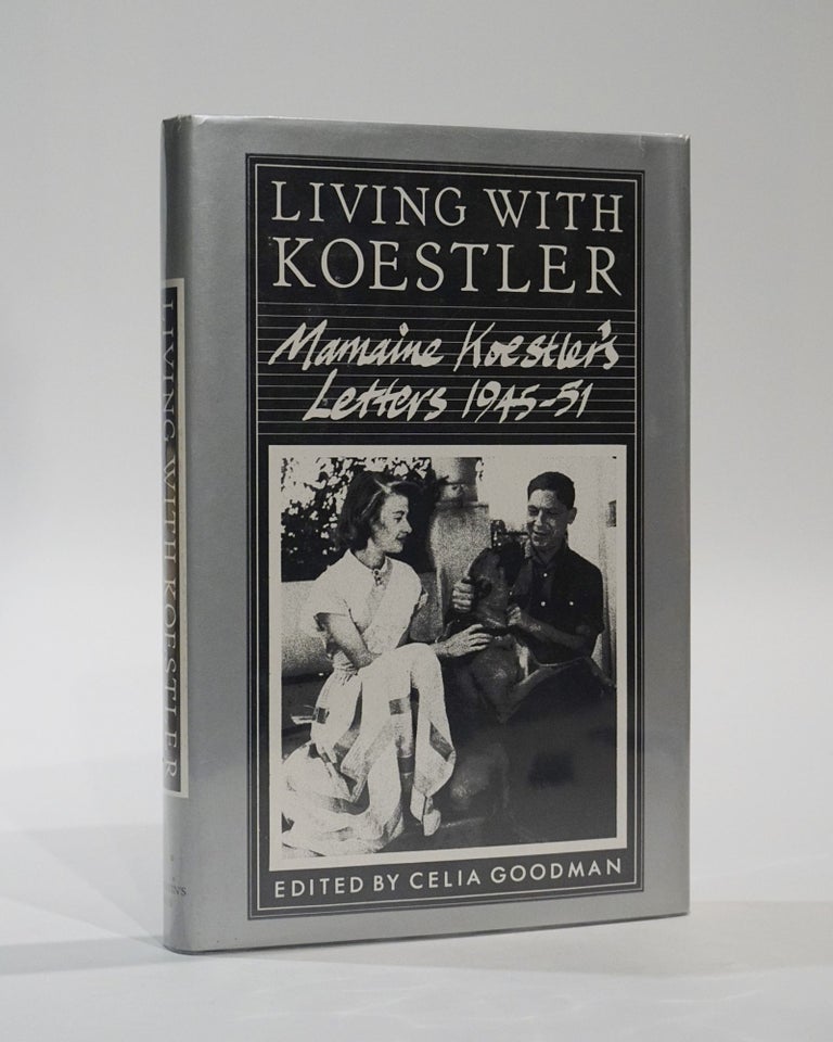 Item #45323 Living with Koestler: Marmaine Koestler's Letters, 1945-51. Celia Goodman.