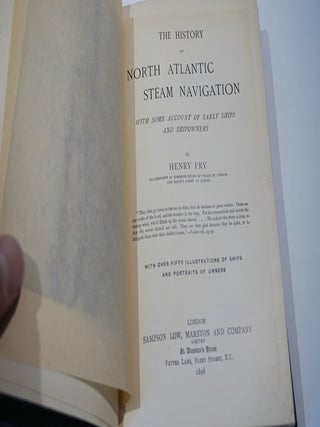 The History of North Atlantic Steam Navigation with Some Account of Early Ships and Shipowners. With over 50 illustrations of ships and portraits of owners.