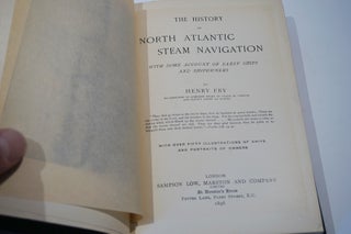 The History of North Atlantic Steam Navigation with Some Account of Early Ships and Shipowners. With over 50 illustrations of ships and portraits of owners.