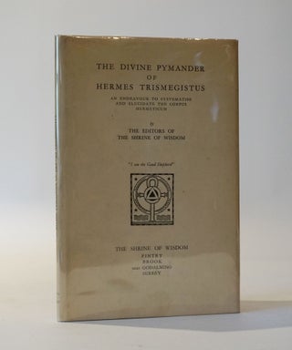 Item #45943 The Divine Pymander of Hermes Trismegistus. An Endeavour to Systematise and Elucidate...
