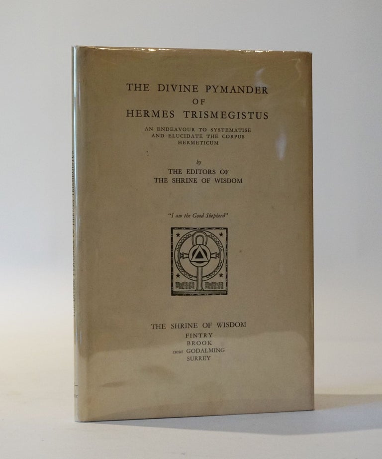 Item #45943 The Divine Pymander of Hermes Trismegistus. An Endeavour to Systematise and Elucidate the Corpus Hermeticum. The, of the Shrine of Wisdom.