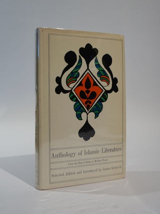 Item #45983 Anthology of Islamic Literature. From the Rise of Islam to modern Times. James Kritzeck