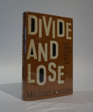 Item #45987 Divide and Lose. The Arab Revolt 1955 to 1958. Michael Ionides