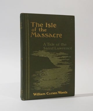 Item #46215 The Isle of the Massacre following thr French of J. C. Tache (A Tale of the Saint...