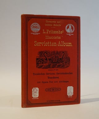 Item #46858 L. Fritzsches Illlustrietes Servietten-Album. Tischdecken-Servieren-Serviettenbrechen...