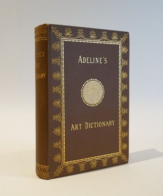 Item #46861 Adeline's Art Dictionary. Containing A Complete Index of all terms used in Art,...