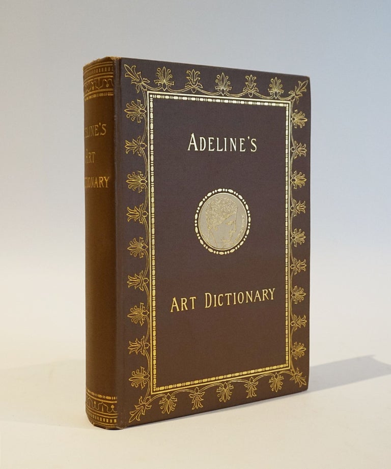 Item #46861 Adeline's Art Dictionary. Containing A Complete Index of all terms used in Art, Architecture, Heraldry, and Archaeology. Jules Adeline.