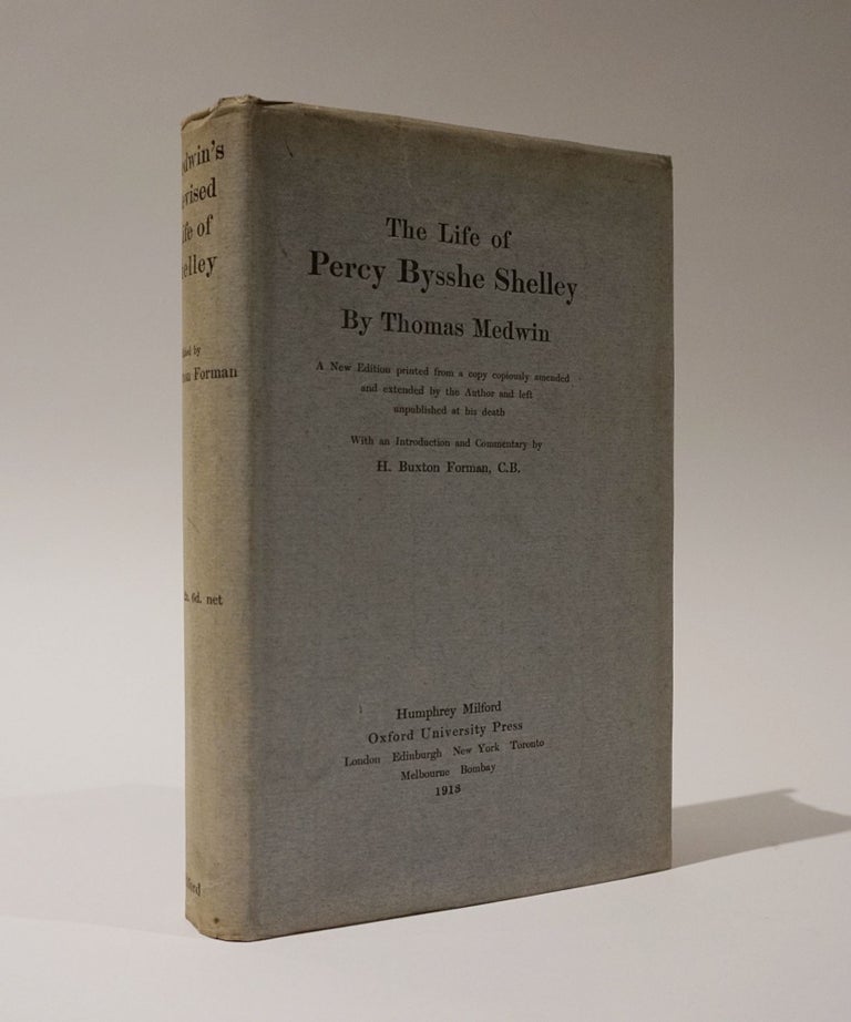 Item #47007 The Life of Percy Bysshe Shelley. A New Edition printed from a copy copiously amended and extended by the Author and left unpublished at his death. With an Introduction and Commentary by H. Buxton Forman. Thomas Medwin.