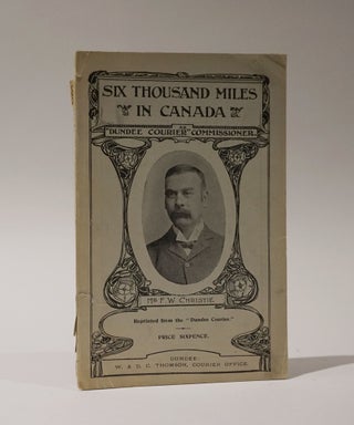 Item #47047 Six Thousand Miles in Canada as "Dundee Courier" Commissioner. Reprinted from the...