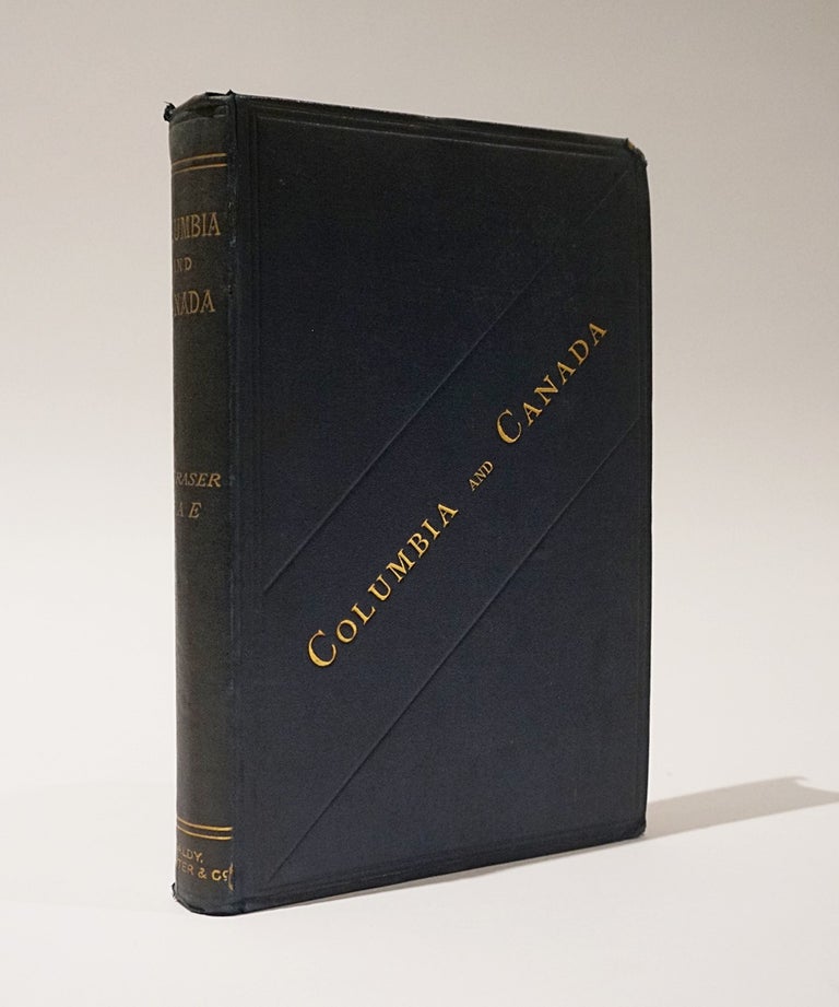 Item #47057 Columbia and Canada: Notes on the Great Republic and the New Dominion. A Supplement to "Westward by Rail." William Fraser Rae.