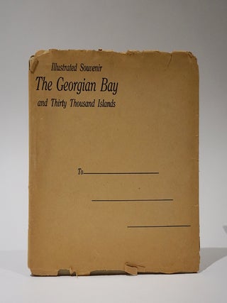 The Georgian Bay and Thirty Thousand Islands. Views Representative of the Wonderful Beauty and Picturesque Scenery to be Found in the Georgian Bay District. Illustrated Souvenir.