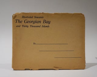 The Georgian Bay and Thirty Thousand Islands. Views Representative of the Wonderful Beauty and Picturesque Scenery to be Found in the Georgian Bay District. Illustrated Souvenir.