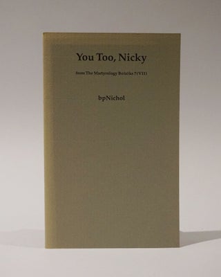Item #47249 You Too, Nicky: From the Martyrology Bo(o)ks 7 (VII). bp Nichol