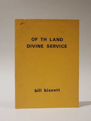 Item #47339 Of Th Land Divine Service. Bill Bissett