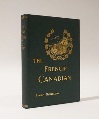 Item #47381 The French Canadian. A Sketch of His More Prominent Characteristics. Byron Nicholson