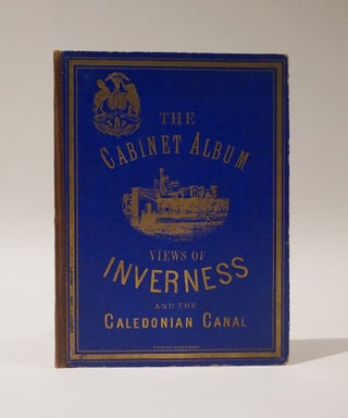 Item #47408 The Cabinet Album. Views of Inverness and the Caledonian Canal