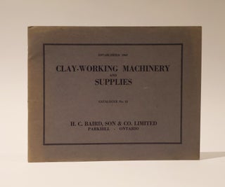 Item #47563 Clay-Working Machinery and Supplies. Catalogue No. 12. Son H. C. Baird, Co. Limited