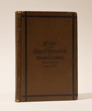 Item #47568 Story of The Springhill Disaster: Comprising a full and authentic account of The...