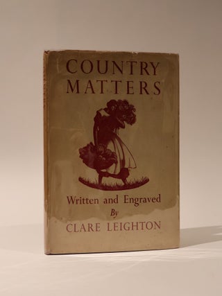 Item #47634 Country Matters. (Signed by Clare Leighton). Clare Leighton
