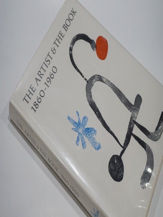 Item #47731 The Artist & The Book 1860-1960 in Western Europe and the United States. Philip...