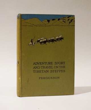 Item #47991 Adventure Sport and Travel on the Tibetan Steppes. W. N. Fergusson