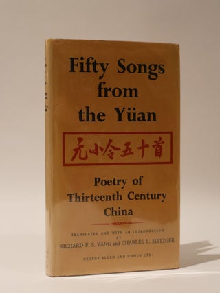 Item #48210 Fifty Songs from the Yuan. Poetry of Thirteenth Century China. Richard F. S. Yang,...