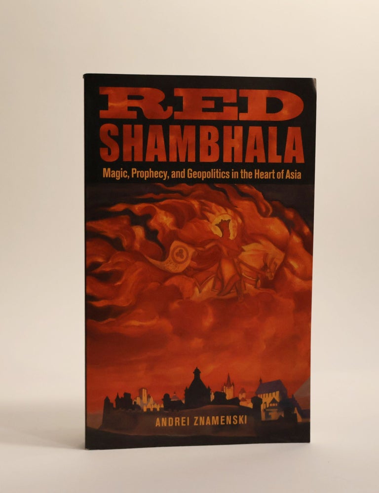 Item #48259 Red Shambhala. Magic, Prophecy, and Geopolitics in the Heart of Asia. Andrei Znamenski.
