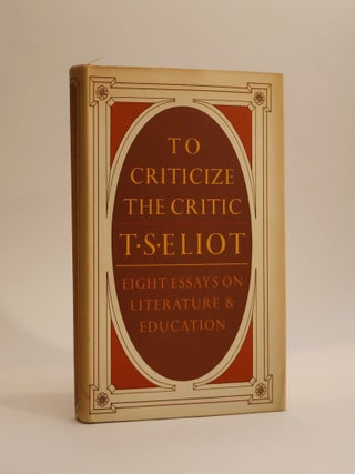Item #48294 To Criticize the Critic. T. S. Eliot