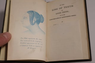 On the Loss of Teeth and Loose Teeth; and on the best means of restoring them.