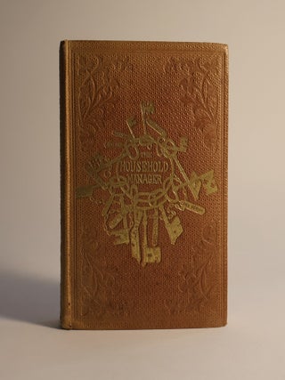 Item #48526 The Household Manager; being a practical treatise upon the various duties in large or...