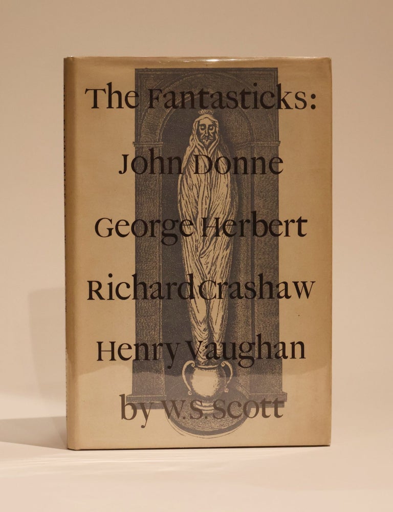 Item #48804 The Fantasticks: Donne, Herbert, Crashaw, Vaughan. W. S. Scott.