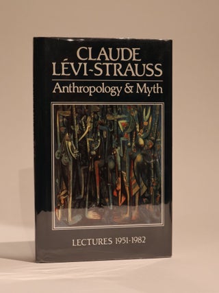 Item #48814 Anthropology and Myth. Lectures 1951-1982. Claude Levi-Strauss