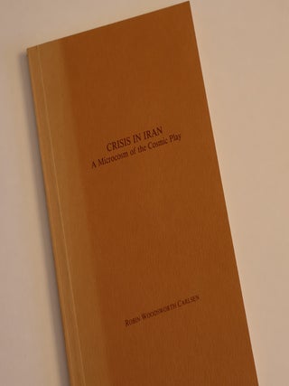 Item #49177 Crisis in Iran. A Microcosm of the Cosmic Play. Robin Woodsworth Carlsen