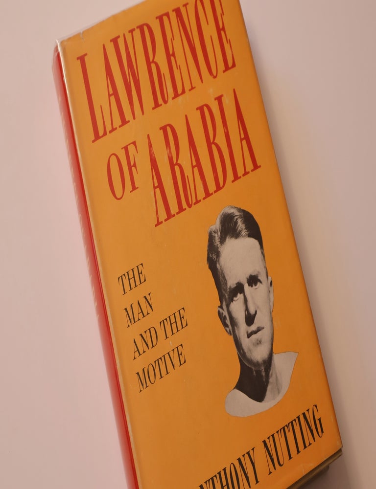 Item #49221 Lawrence of Arabia. The Man and The Motive. Anthony Nutting.