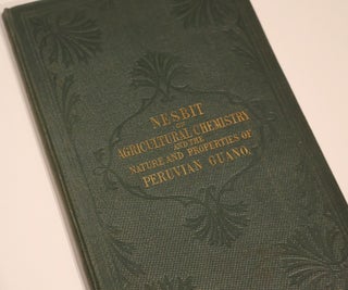 Item #49292 On Agricultural Chemistry, and the Nature and Properties of Peruvian Guano. J. C. Nesbit