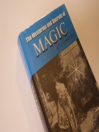 Item #49469 The Mysteries and Secrets of Magic. C. J. S. Thompson