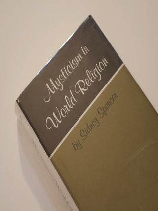 Item #49474 Mysticism in World Religion. Sidney Spencer