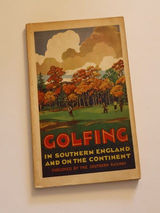 Item #49791 Golfing in Southern England and on the Continent (Including the Channel Islands)....
