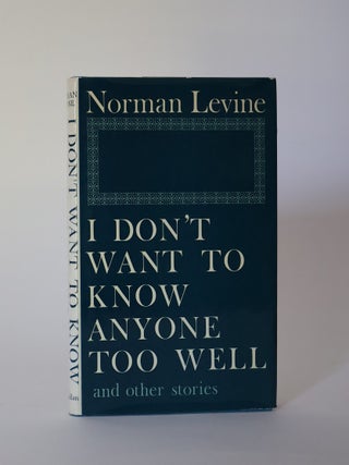 Item #49832 I Don't Want to Know Anyone Too Well and Other Stories. Norman Levine