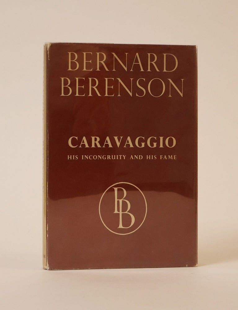 Item #49880 Caravaggio. His Incongruity and His Fame. Bernard Berenson.